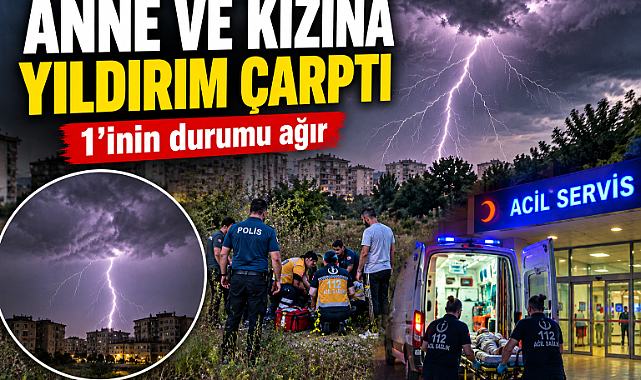Yıldırımın çarptığı anne ile kızı yaralandı