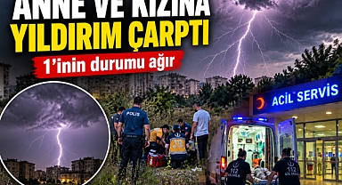 Yıldırımın çarptığı anne ile kızı yaralandı