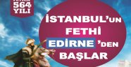 12. İstanbul’un Fethi Edirne’den başlar etkinliği