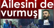 Ailesini de vurmuş